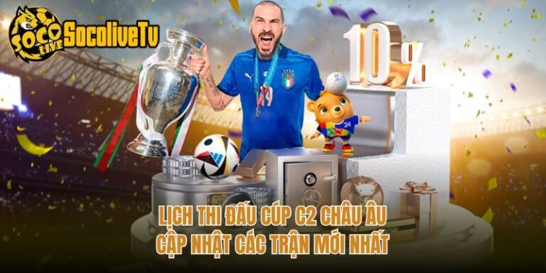 Lịch Thi Đấu Cúp C2 Châu Âu - Cập Nhật Các Trận Mới Nhất