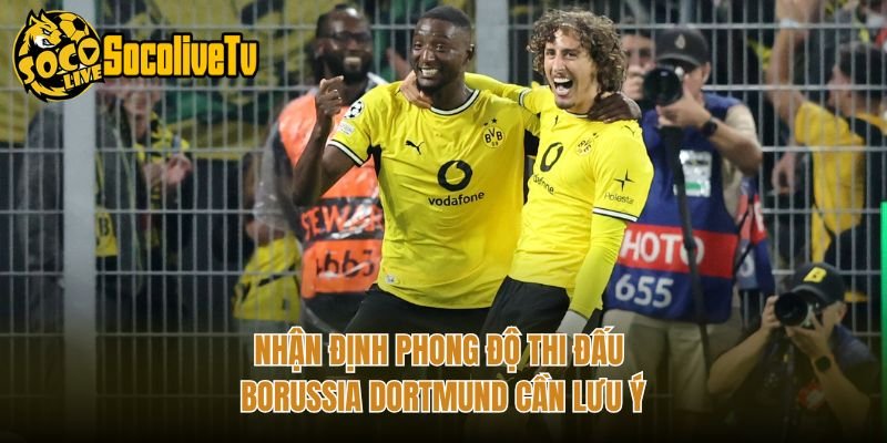 Nhận Định Phong Độ Thi Đấu Borussia Dortmund Cần Lưu Ý