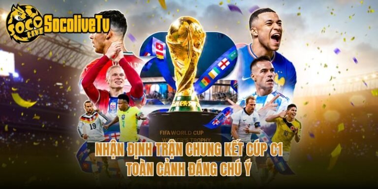Nhận Định Trận Chung Kết Cúp C1 - Toàn Cảnh Đáng Chú Ý