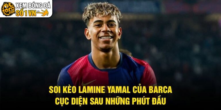 Soi Kèo Lamine Yamal Của Barca - Cục Diện Sau Những Phút Đầu